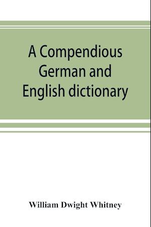 A compendious German and English dictionary