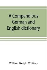 A compendious German and English dictionary