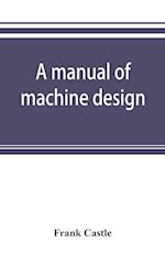 A manual of machine design