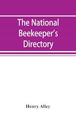 The national beekeeper's directory, containing a classified list of the beekeepers of the United States and Canada; with essays and hints regarding the successful management of the apiary