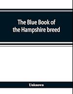 The blue book of the Hampshire breed, a Hampshire directory and year book