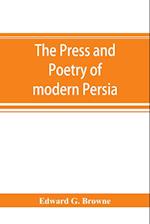 The press and poetry of modern Persia; partly based on the manuscript work of Mi&#769;rza&#769; Muhammad &#699;Ali&#769; Kha&#769;n "Tarbivat" of Tabr