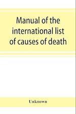 Manual of the international list of causes of death, based on the Second decennial revision by the International commission, Paris, July 1 to 3, 1909