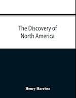 The discovery of North America; a critical, documentary, and historic investigation, with an essay on the early cartography of the New world, including descriptions of two hundred and fifty maps or globes existing or lost, constructed before the year 1536