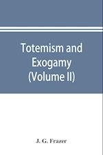 Totemism and exogamy, a treatise on certain early forms of superstition and society (Volume II)