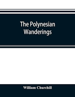 The Polynesian wanderings; tracks of the migration deduced from an examination of the proto-Samoan content of Efate´ and other languages of Melanesia