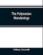 The Polynesian wanderings; tracks of the migration deduced from an examination of the proto-Samoan content of Efate´ and other languages of Melanesia 