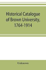 Historical catalogue of Brown University, 1764-1914