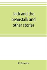 Jack and the beanstalk and other stories