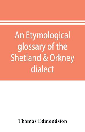 An etymological glossary of the Shetland & Orkney dialect