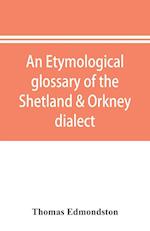 An etymological glossary of the Shetland & Orkney dialect