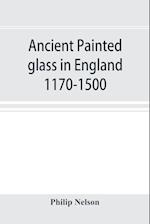 Ancient painted glass in England 1170-1500
