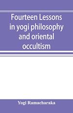 Fourteen lessons in yogi philosophy and oriental occultism