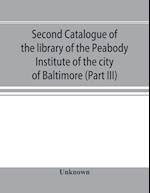 Second catalogue of the library of the Peabody Institute of the city of Baltimore, including the additions made since 1882 (Part III) E-G