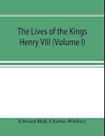 The Lives of the Kings; Henry VIII (Volume I)