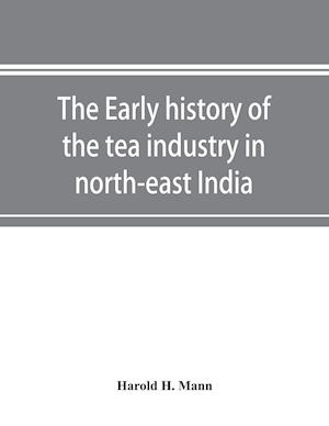 The early history of the tea industry in north-east India