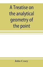 A treatise on the analytical geometry of the point, line, circle, and conic sections, containing an account of its most recent extensions, with numerous examples