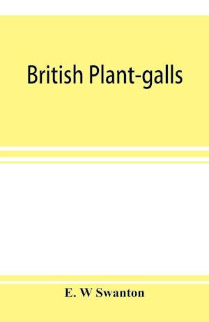 British plant-galls; a classified text book of cecidology