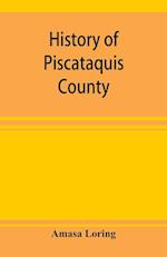 History of Piscataquis County, Maine, from its earliest settlement to 1880