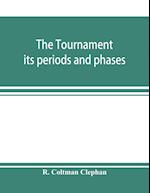 The tournament; its periods and phases