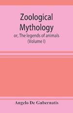 Zoological mythology; or, The legends of animals (Volume I)