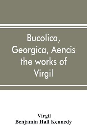 Bucolica, Georgica, Aencis the works of Virgil, with a commentary and appendices, for the use of schools and colleges