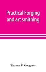 Practical forging and art smithing