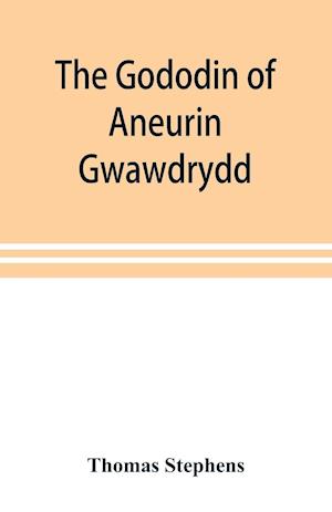 The Gododin of Aneurin gwawdrydd