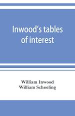 Inwood's tables of interest and mortality for the purchasing of estates and valuation of properties, including advowsons, assurance policies, copyholds, deferred annuities, freeholds, ground rents, immediate annuities, leaseholds, life interests, mortgage