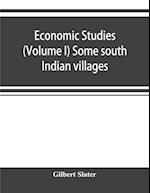 Economic Studies (Volume I) Some south Indian villages