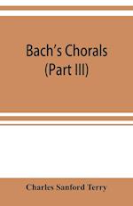 Bach's chorals (Part III) The Hymns and Hymn Melodies of the Organ Works