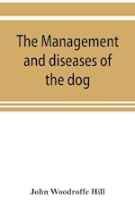 The management and diseases of the dog