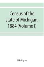 Census of the state of Michigan, 1884 (Volume I)