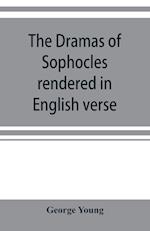 The dramas of Sophocles rendered in English verse, dramatic and lyric
