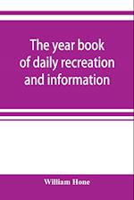 The year book of daily recreation and information