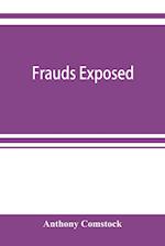 Frauds exposed; or, How the people are deceived and robbed, and youth corrupted