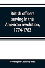 British officers serving in the American revolution, 1774-1783