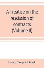 A treatise on the rescission of contracts and cancellation of written instruments (Volume II)