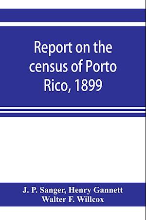 Report on the census of Porto Rico, 1899