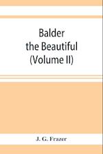 Balder the Beautiful; The Fire-Festivals of Europe and the Doctrine of the External Soul (Volume II)