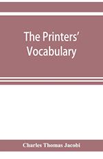 The printers' vocabulary; a collection of some 2500 technical terms, phrases, abbreviations and other expressions mostly relating to letterpress printing, many of which have been in use since the time of Caxton