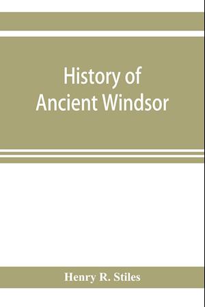 History of ancient Windsor, Connecticut, including East Windsor, South Windsor, and Ellington, prior to 1768, the date of their separation from the old town; and Windsor, Bloomfield and Windsor Locks, to the present time. Also the genealogies and genealog