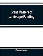 Great masters of landscape painting, from the French of E´mile Michel ... With one hundered and seventy reproductions and forty photogravure plates 