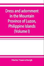 Dress and adornment in the Mountain Province of Luzon, Philippine Islands (Volume I)