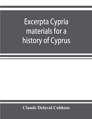 Excerpta cypria; materials for a history of Cyprus