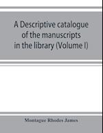 A descriptive catalogue of the manuscripts in the library of Gonville and Caius College (Volume I) Nos 1-354