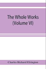 The Whole works;of the Most Rev. James Ussher,D.D., Lord Archbishop of Armagh, and Primate of all Ireland now for the first time collected, with a life of the author and an account of his writings (Volume VI)