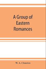 A group of Eastern romances and stories from the Persian, Tamil, and Urdu