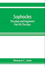 Sophocles; The plays and fragments Part VII. The Ajax