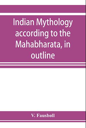 Indian mythology according to the Maha¯bha¯rata, in outline